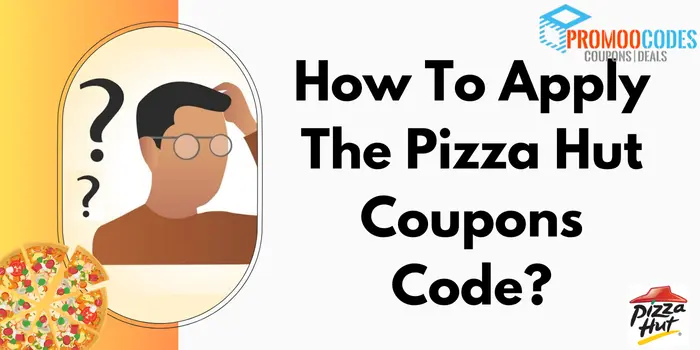 How to Apply the Pizza Hut Coupon Code