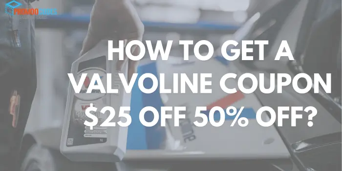 How To Get A Valvoline Coupon $25 Off 50% Off?