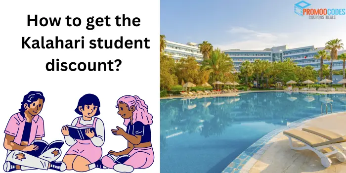 How To Get The Kalahari Student Discount?