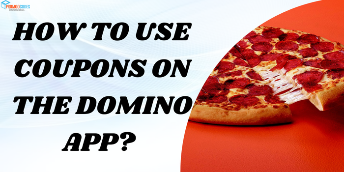   How to use coupons on the Dominos app?	