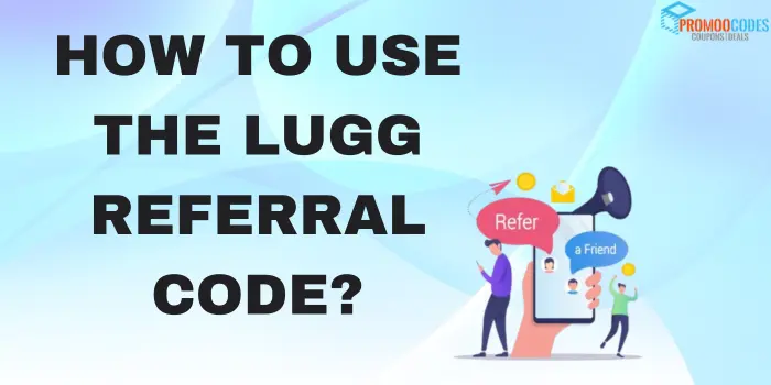 How To Use The Lugg Referral Code?