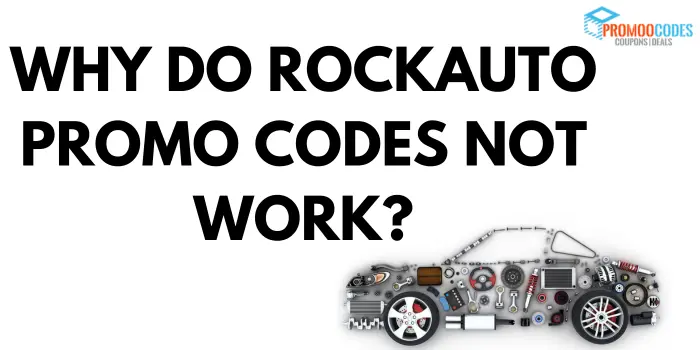 Why Do Rockauto Promo Codes Not Work?